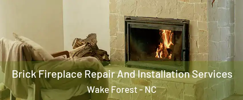  Brick Fireplace Repair And Installation Services Wake Forest - NC