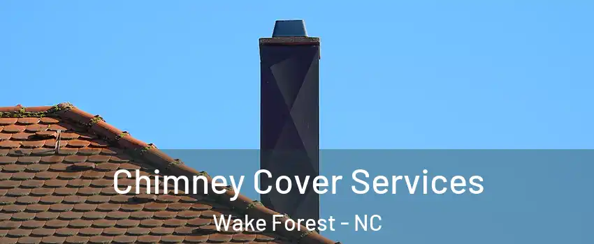  Chimney Cover Services Wake Forest - NC