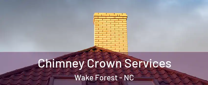 Chimney Crown Services Wake Forest - NC