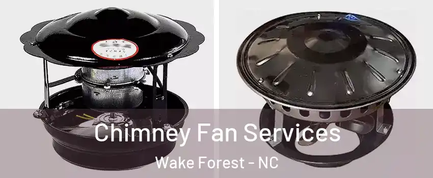  Chimney Fan Services Wake Forest - NC
