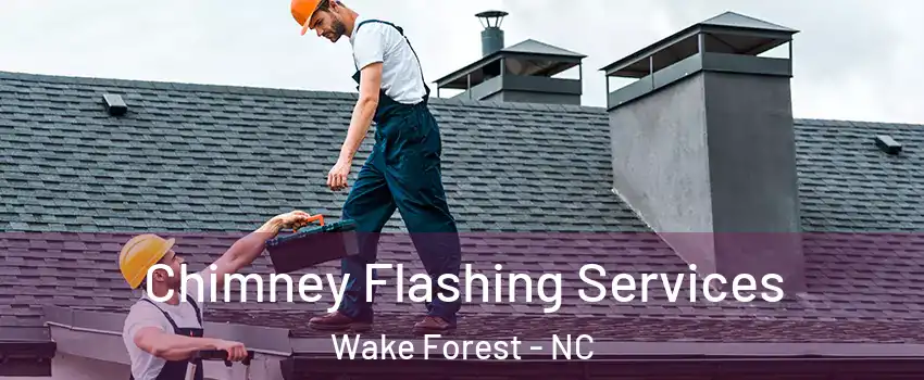 Chimney Flashing Services Wake Forest - NC