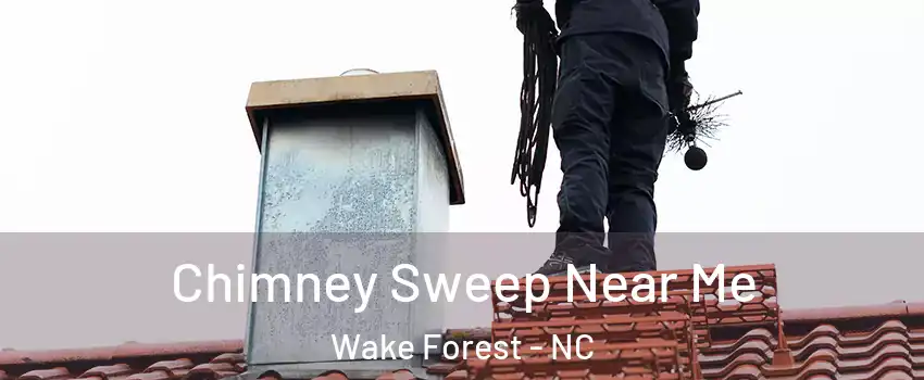  Chimney Sweep Near Me Wake Forest - NC