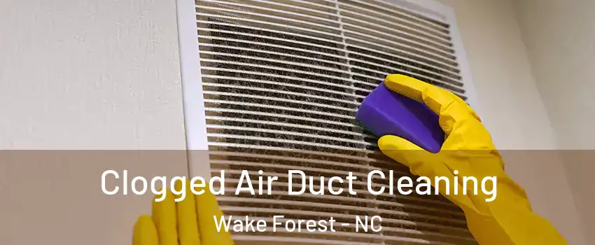  Clogged Air Duct Cleaning Wake Forest - NC