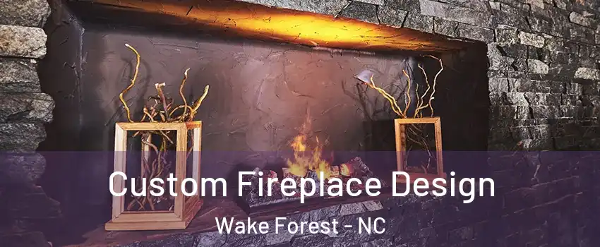  Custom Fireplace Design Wake Forest - NC