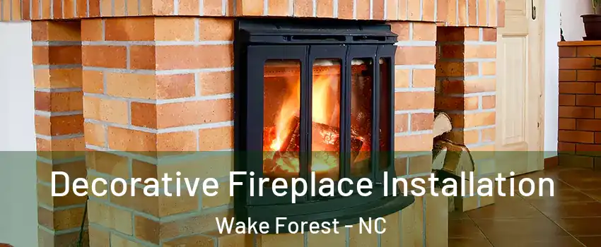  Decorative Fireplace Installation Wake Forest - NC