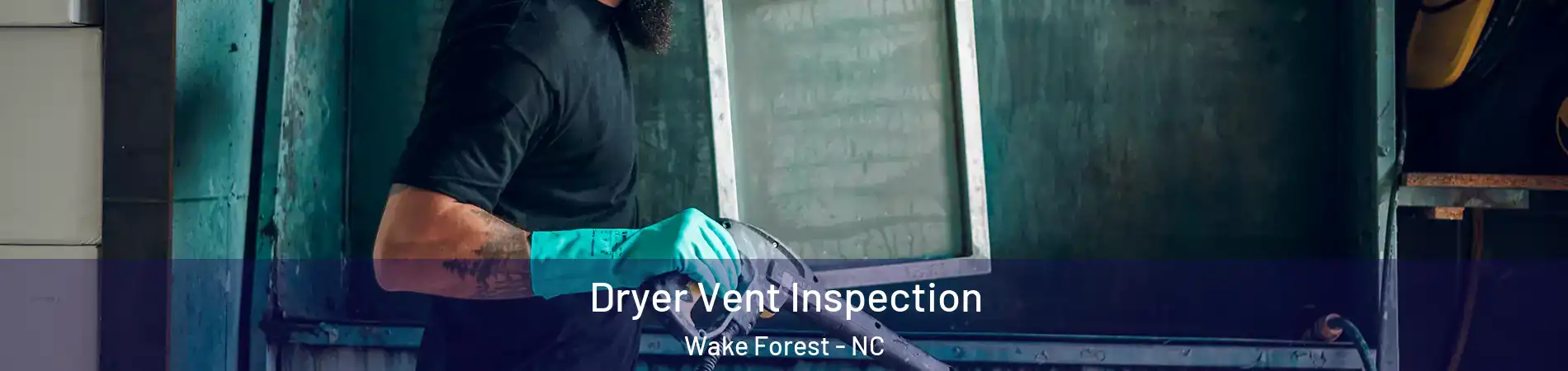  Dryer Vent Inspection Wake Forest - NC