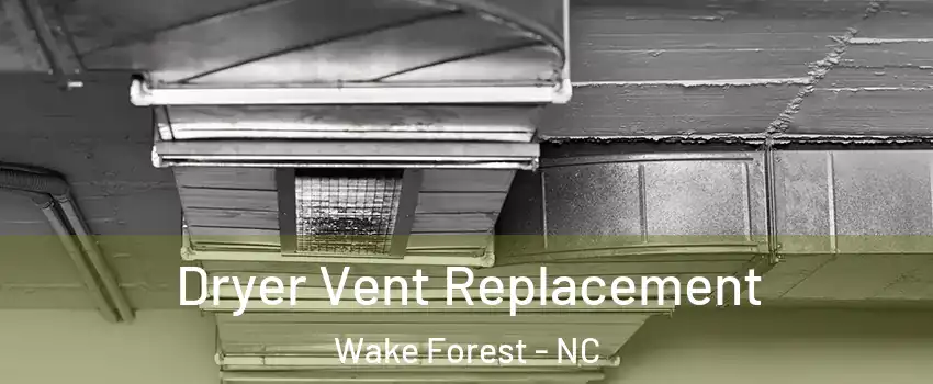  Dryer Vent Replacement Wake Forest - NC