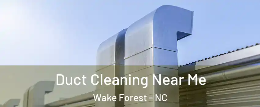  Duct Cleaning Near Me Wake Forest - NC