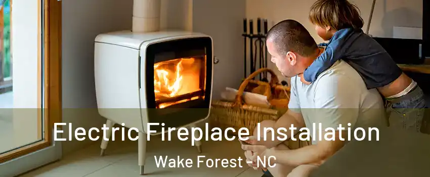  Electric Fireplace Installation Wake Forest - NC