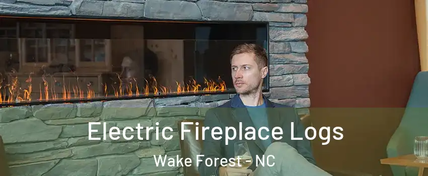Electric Fireplace Logs Wake Forest - NC