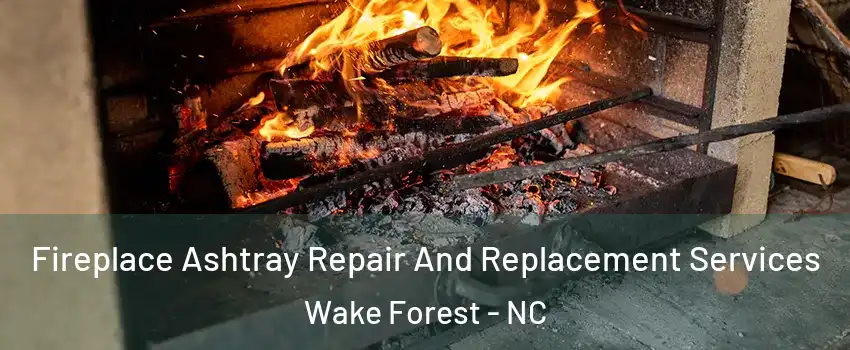  Fireplace Ashtray Repair And Replacement Services Wake Forest - NC