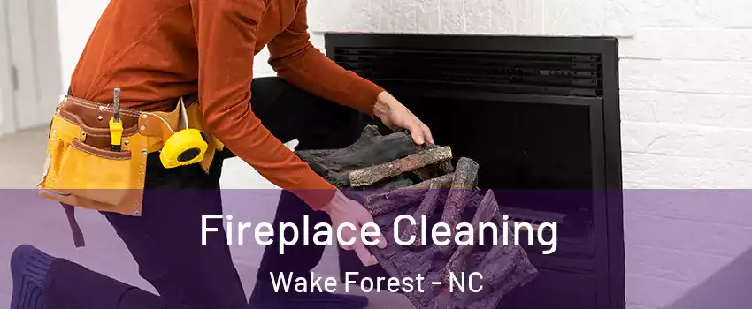  Fireplace Cleaning Wake Forest - NC