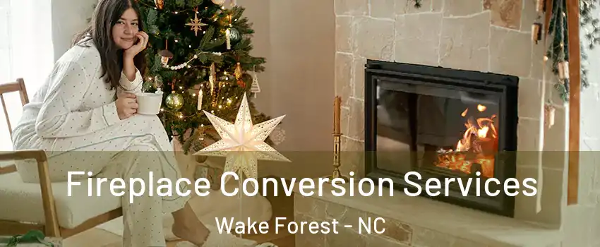 Fireplace Conversion Services Wake Forest - NC