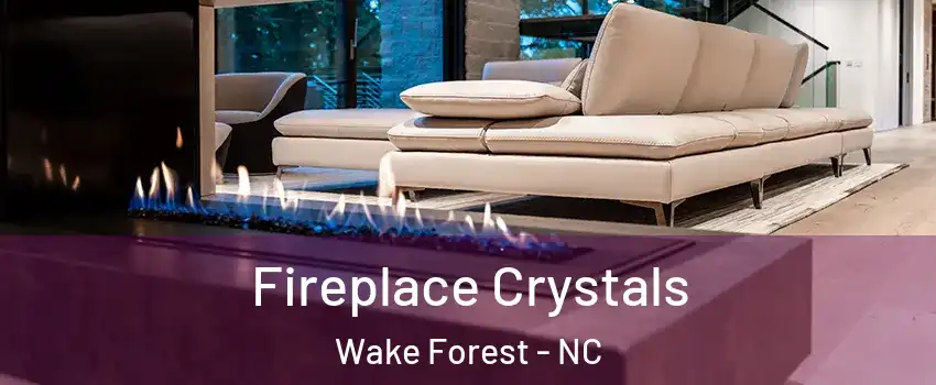  Fireplace Crystals Wake Forest - NC
