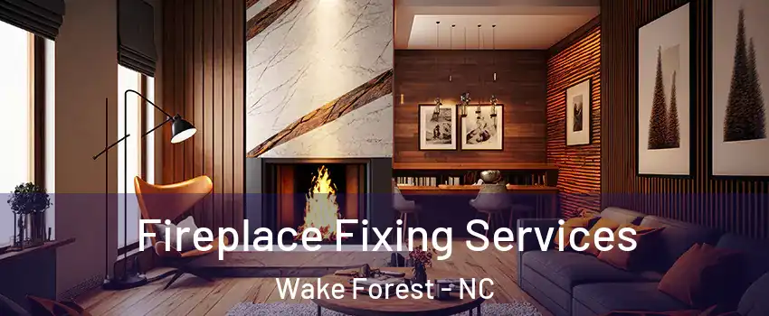  Fireplace Fixing Services Wake Forest - NC