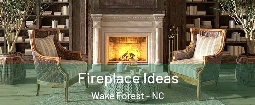  Fireplace Ideas Wake Forest - NC