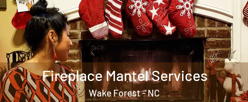  Fireplace Mantel Services Wake Forest - NC