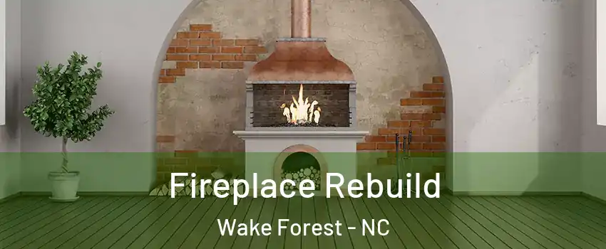  Fireplace Rebuild Wake Forest - NC