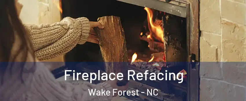  Fireplace Refacing Wake Forest - NC