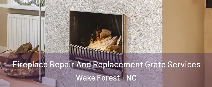  Fireplace Repair And Replacement Grate Services Wake Forest - NC