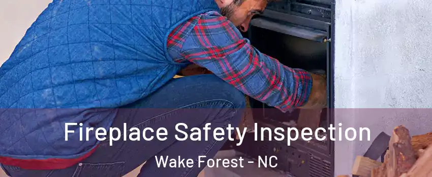  Fireplace Safety Inspection Wake Forest - NC