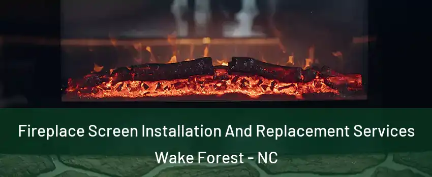  Fireplace Screen Installation And Replacement Services Wake Forest - NC