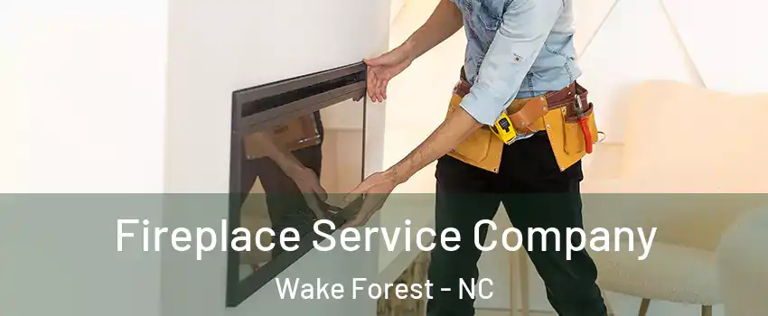 Fireplace Service Company Wake Forest - NC