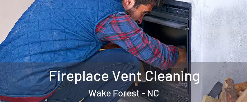  Fireplace Vent Cleaning Wake Forest - NC