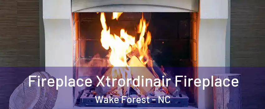  Fireplace Xtrordinair Fireplace Wake Forest - NC