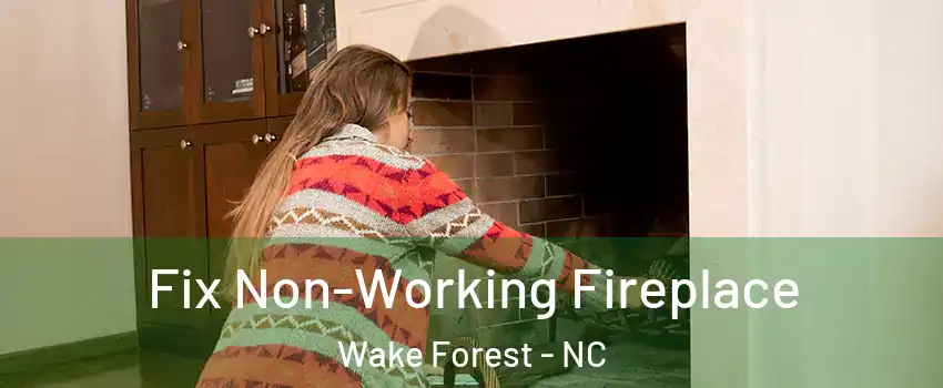  Fix Non-Working Fireplace Wake Forest - NC