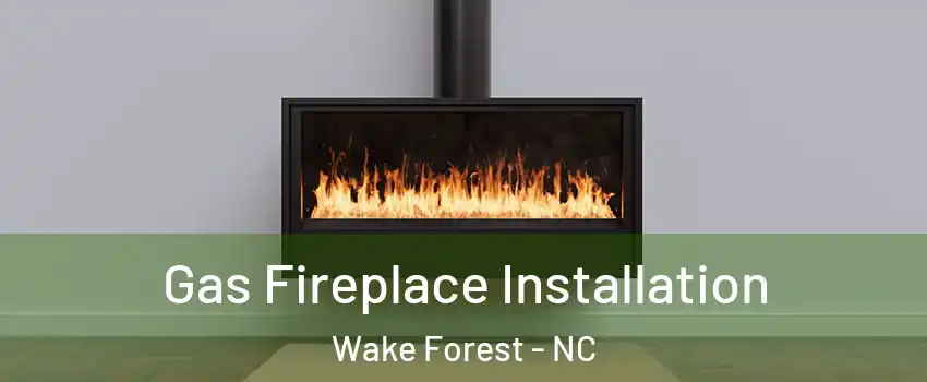  Gas Fireplace Installation Wake Forest - NC