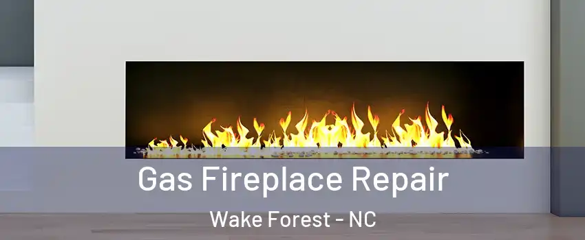  Gas Fireplace Repair Wake Forest - NC