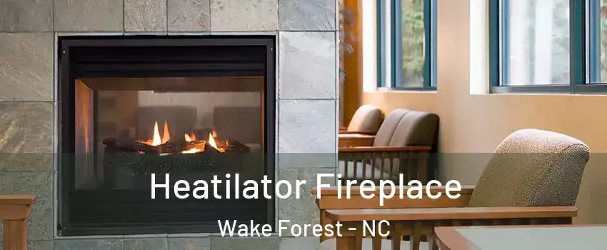 Heatilator Fireplace Wake Forest - NC