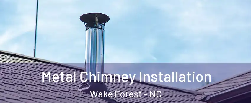  Metal Chimney Installation Wake Forest - NC