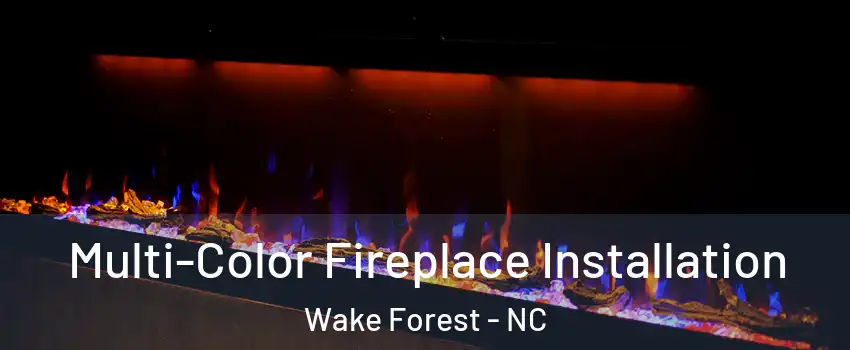  Multi-Color Fireplace Installation Wake Forest - NC