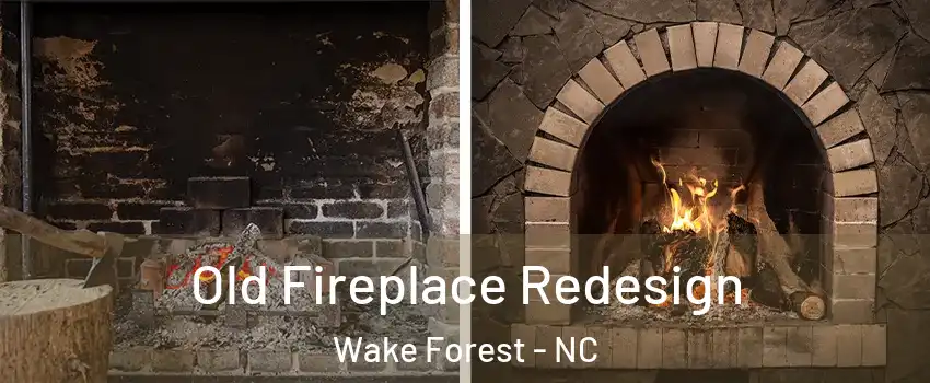  Old Fireplace Redesign Wake Forest - NC
