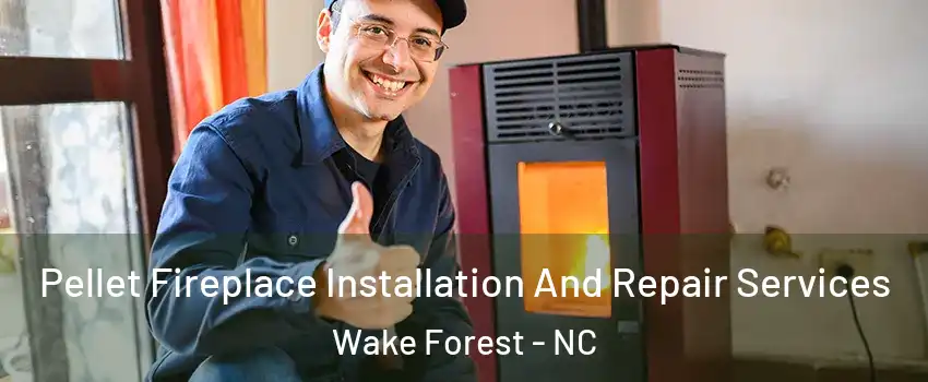  Pellet Fireplace Installation And Repair Services Wake Forest - NC