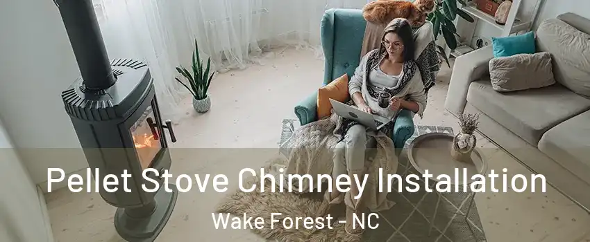  Pellet Stove Chimney Installation Wake Forest - NC