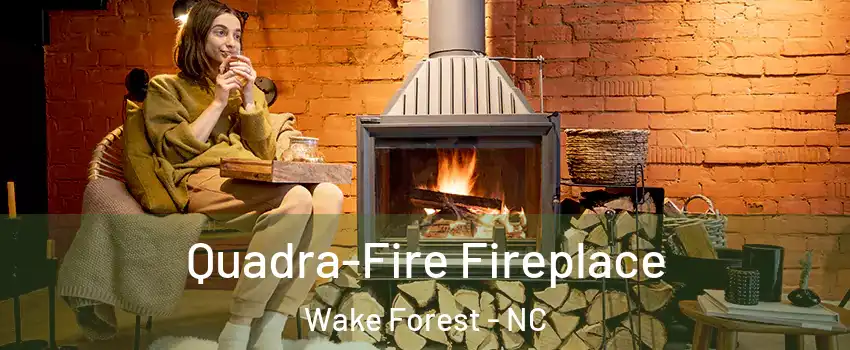  Quadra-Fire Fireplace Wake Forest - NC