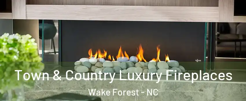  Town & Country Luxury Fireplaces Wake Forest - NC