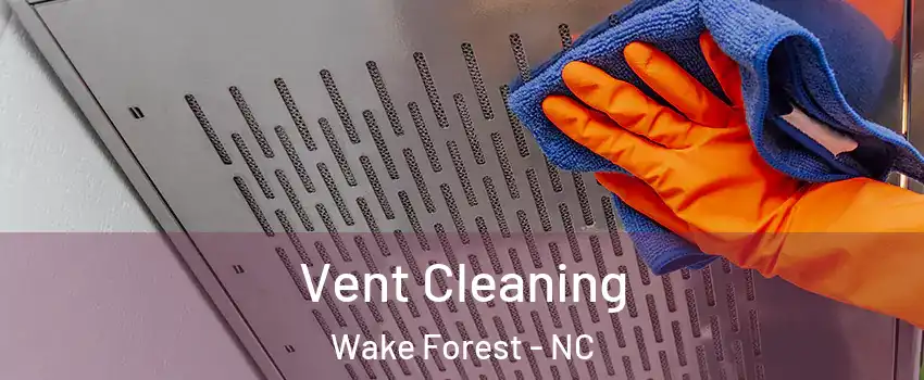  Vent Cleaning Wake Forest - NC