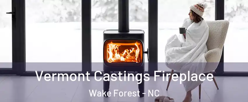  Vermont Castings Fireplace Wake Forest - NC