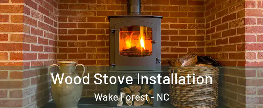  Wood Stove Installation Wake Forest - NC